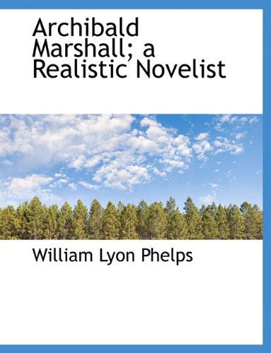 Cover for William Lyon Phelps · Archibald Marshall; A Realistic Novelist (Paperback Book) [Large type / large print edition] (2009)