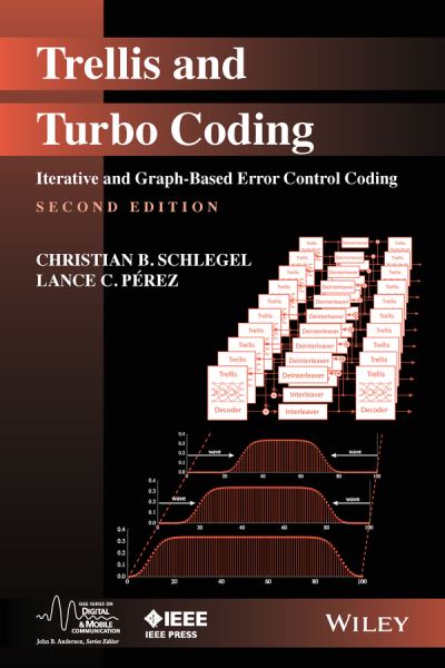 Cover for Schlegel, Christian B. (University of Utah) · Trellis and Turbo Coding: Iterative and Graph-Based Error Control Coding - IEEE Series on Digital &amp; Mobile Communication (Hardcover Book) (2015)