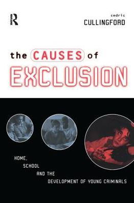 Cover for Cedric Cullingford · The Causes of Exclusion: Home, School and the Development of Young Criminals (Hardcover Book) (2017)