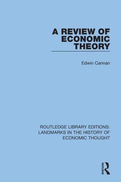 A Review of Economic Theory - Routledge Library Editions: Landmarks in the History of Economic Thought - Edwin Cannan - Bøker - Taylor & Francis Ltd - 9781138218161 - 23. oktober 2018