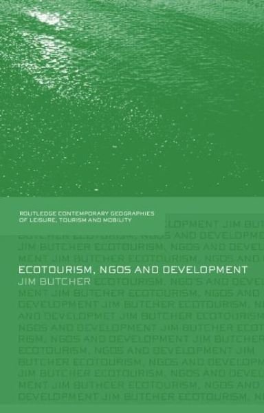 Ecotourism, NGOs and Development: A Critical Analysis - Contemporary Geographies of Leisure, Tourism and Mobility - Jim Butcher - Bücher - Taylor & Francis Ltd - 9781138867161 - 7. April 2015
