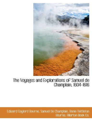 Cover for Samuel De Champlain · The Voyages and Explorations of Samuel De Champlain, 1604-1616 (Hardcover Book) (2010)