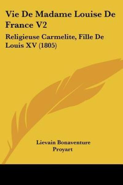 Cover for Lievain Bonaventure Proyart · Vie de Madame Louise de France V2 (Paperback Book) (2010)