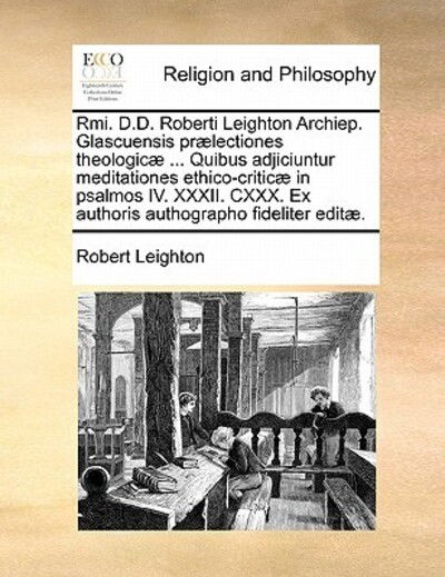 Cover for Robert Leighton · Rmi. D.d. Roberti Leighton Archiep. Glascuensis Praelectiones Theologicae ... Quibus Adjiciuntur Meditationes Ethico-criticae in Psalmos Iv. Xxxii. Cx (Paperback Book) (2010)