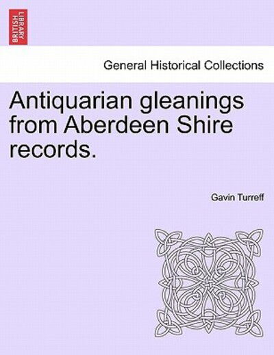 Cover for Gavin Turreff · Antiquarian Gleanings from Aberdeen Shire Records. (Paperback Book) (2011)