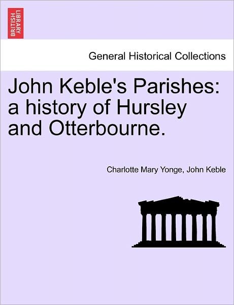 Cover for Charlotte Mary Yonge · John Keble's Parishes: A History of Hursley and Otterbourne. (Pocketbok) (2011)