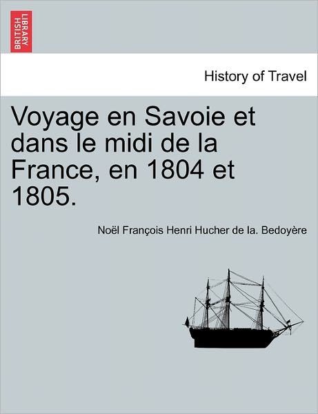 Cover for No L Fran Ois Henri Hucher Bedoy Re · Voyage en Savoie et Dans Le Midi De La France, en 1804 et 1805. (Paperback Book) (2011)