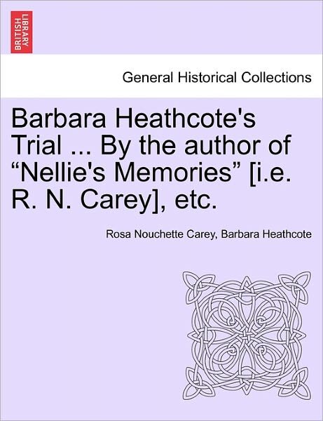 Cover for Rosa Nouchette Carey · Barbara Heathcote's Trial ... by the Author of Nellie's Memories [i.e. R. N. Carey], Etc. Vol. Iii. (Paperback Book) (2011)