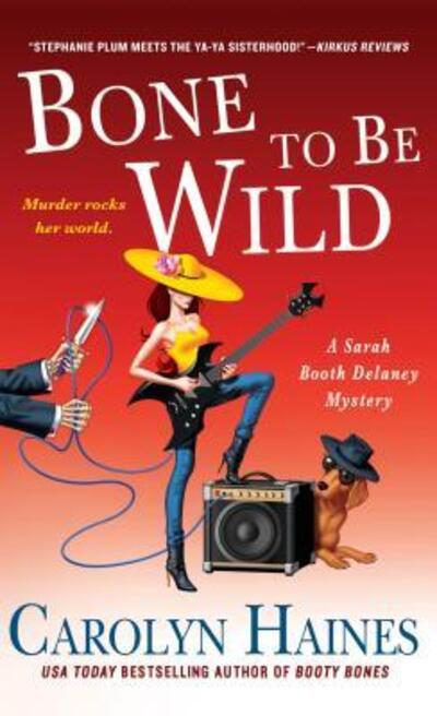 Cover for Carolyn Haines · Bone to Be Wild: A Sarah Booth Delaney Mystery - A Sarah Booth Delaney Mystery (Paperback Book) (2016)