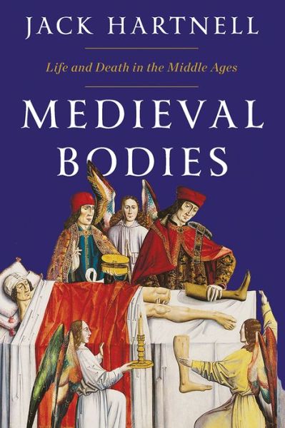 Cover for Jack Hartnell · Medieval Bodies - Life and Death in the Middle Ages (Hardcover Book) (2019)