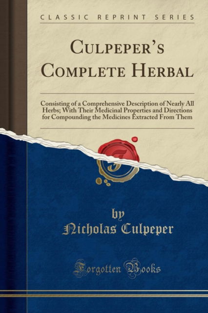 Cover for Nicholas Culpeper · Culpeper's Complete Herbal : Consisting of a Comprehensive Description of Nearly All Herbs; With Their Medicinal Properties and Directions for Compounding the Medicines Extracted from Them (Classic Re (Paperback Book) (2018)