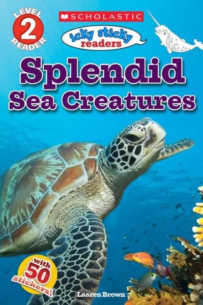 Cover for Laaren Brown · Icky Sticky Readers: Splendid Sea Creatures (Scholastic Reader, Level 2) - Scholastic Reader, Level 2 (Pocketbok) (2017)