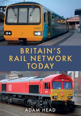 Britain’s Rail Network Today - Adam Head - Books - Amberley Publishing - 9781398106161 - January 15, 2023