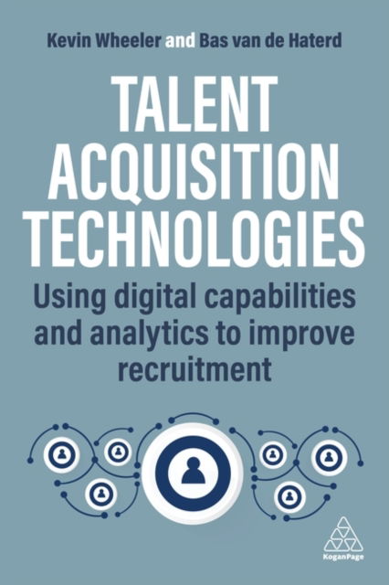 Cover for Kevin Wheeler · Talent Acquisition Excellence: Using Digital Capabilities and Analytics to Improve Recruitment (Paperback Book) (2024)