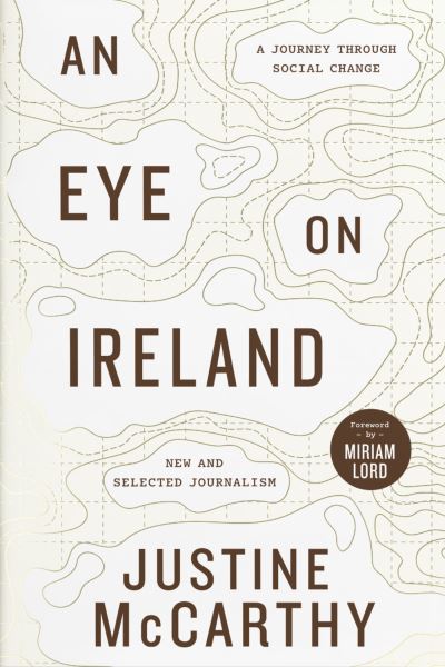 Cover for Justine McCarthy · An Eye on Ireland: A Journey Through Social Change - New and Selected Journalism (Hardcover Book) (2023)