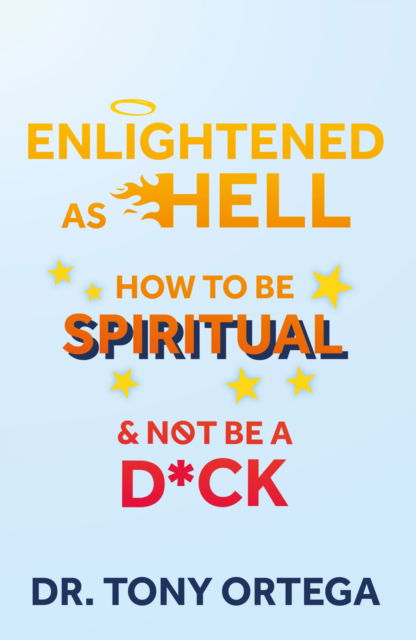 Cover for Dr. Tony Ortega · Enlightened As Hell: How To Be Spiritual And Not Be A Dick (Paperback Book) (2022)