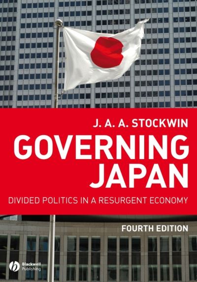 Cover for Stockwin, J. A. A. (University of Oxford) · Governing Japan: Divided Politics in a Resurgent Economy (Paperback Book) (2008)