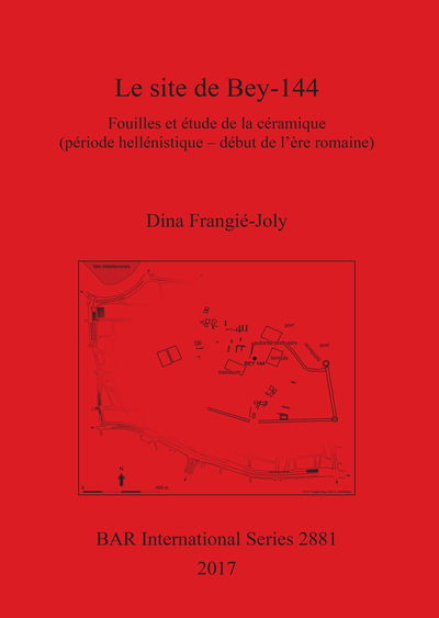 Dina Frangie-Joly · Le site de Bey-144: Fouilles et etude de la ceramique (periode hellenistique - debut de l'ere romaine) - British Archaeological Reports International Series (Taschenbuch) (2017)