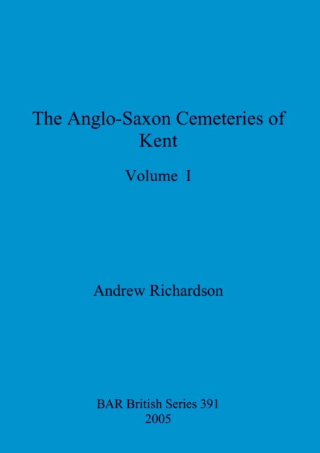 Cover for Andrew Richardson · The Anglo-Saxon Cemeteries of Kent, Volume I (Paperback Book) (2005)