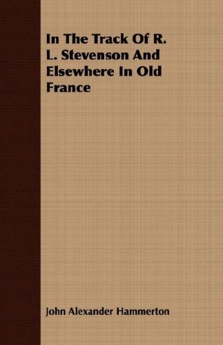Cover for John Alexander Hammerton · In the Track of R. L. Stevenson and Elsewhere in Old France (Paperback Book) (2008)
