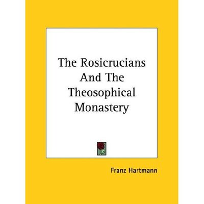 Cover for Franz Hartmann · The Rosicrucians and the Theosophical Monastery (Paperback Book) (2005)