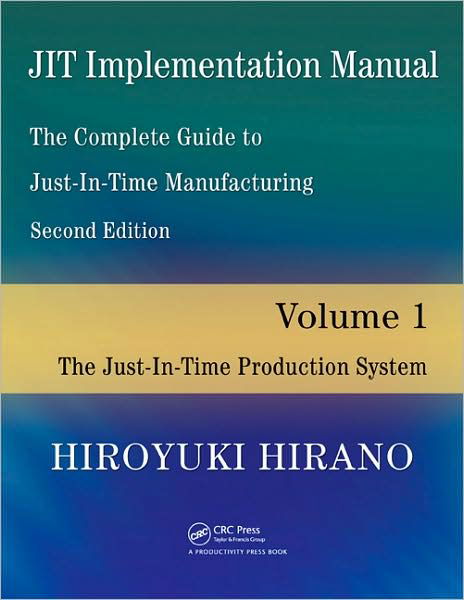 Cover for Hiroyuki Hirano · JIT Implementation Manual -- The Complete Guide to Just-In-Time Manufacturing: Volume 1 -- The Just-In-Time Production System (Paperback Book) (2009)