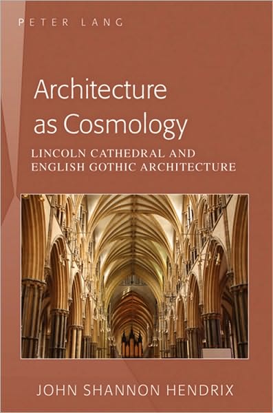 Cover for John Shannon Hendrix · Architecture as Cosmology: Lincoln Cathedral and English Gothic Architecture (Taschenbuch) [New edition] (2010)