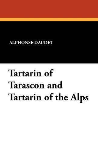 Tartarin of Tarascon and Tartarin of the Alps - Alphonse Daudet - Bücher - Wildside Press - 9781434413161 - 31. Oktober 2011
