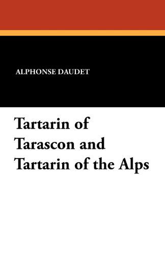 Tartarin of Tarascon and Tartarin of the Alps - Alphonse Daudet - Książki - Wildside Press - 9781434413161 - 31 października 2011