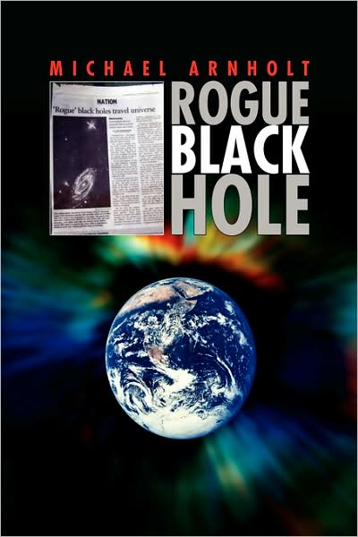 Cover for Michael Arnholt · Rogue Black Hole (Hardcover Book) (2008)