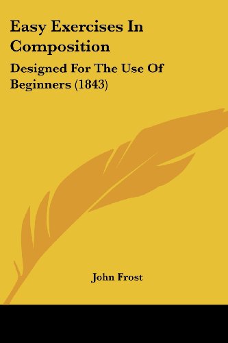 Cover for John Frost · Easy Exercises in Composition: Designed for the Use of Beginners (1843) (Paperback Book) (2008)