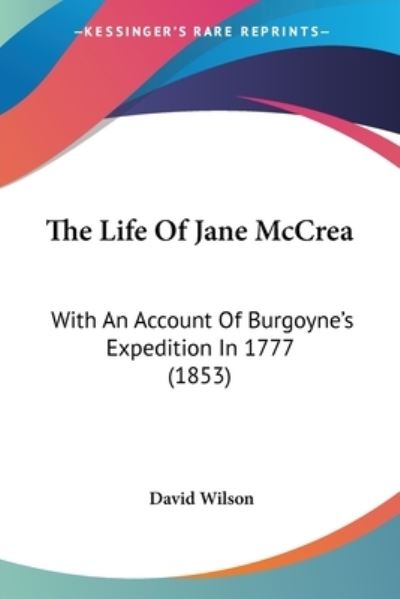 Cover for David Wilson · The Life of Jane Mccrea: with an Account of Burgoyne's Expedition in 1777 (1853) (Paperback Book) (2008)