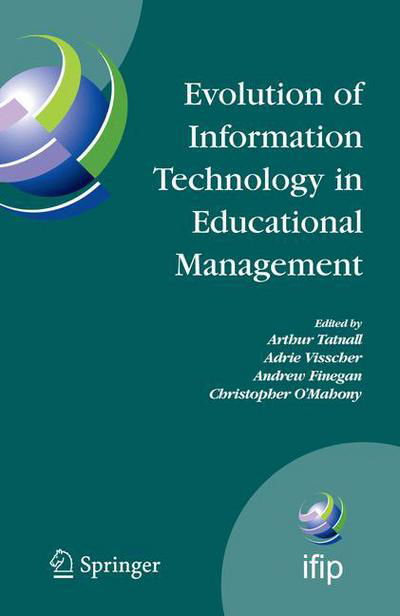Cover for Arthur Tatnall · Evolution of Information Technology in Educational Management - IFIP Advances in Information and Communication Technology (Taschenbuch) [Softcover reprint of hardcover 1st ed. 2009 edition] (2010)