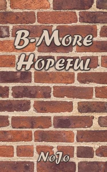 B-more Hopeful - Nojo - Bøger - Authorhouse - 9781449040161 - 12. november 2009