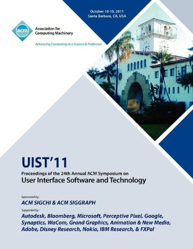 UIST11 Proceedings of the 24th Annual ACM Symposium on User Interface Software and Technology - Uist Conference Committee - Books - ACM - 9781450307161 - October 14, 2011