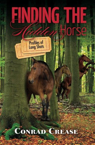 Cover for Conrad Crease · Finding the Hidden Horse: Profiles of Long Shots (Paperback Book) (2010)