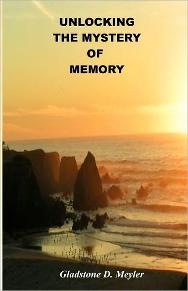Cover for Gladstone D Meyler · Unlocking the Mystery of Memory (Paperback Book) (2010)