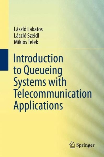 Cover for Laszlo Lakatos · Introduction to Queueing Systems with Telecommunication Applications (Hardcover Book) [2013 edition] (2012)