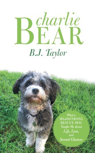 Cover for B. J. Taylor · Charlie Bear: What a Headstrong Rescue Dog Taught Me About Life, Love, and Second Chances (Paperback Bog) (2012)