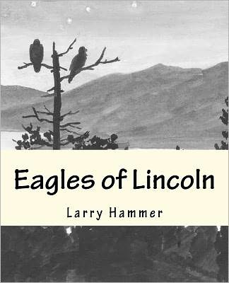 Cover for Larry D Hammer · Eagles of Lincoln (Paperback Book) (2011)