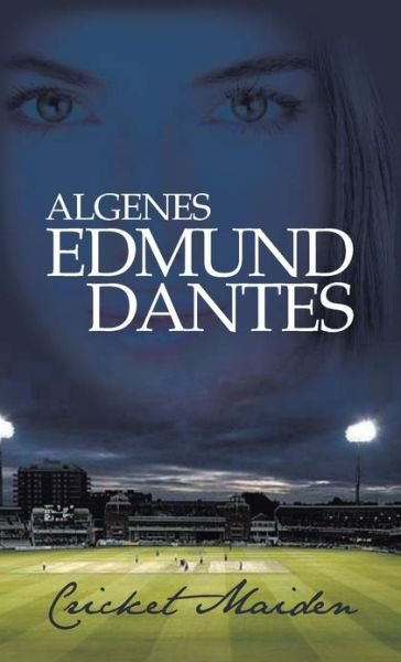 Cover for Algenes Edmund Dantes · Cricket Maiden: Romance, Match-fixing, Murder Mystrey, T20 Matches, and a Magic Cricket Bat ..... (Innbunden bok) (2013)