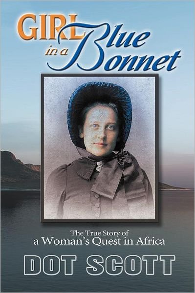 Cover for Dot Scott · Girl in A Blue Bonnet: The True Story of a Woman's Quest in Africa. (Pocketbok) (2011)