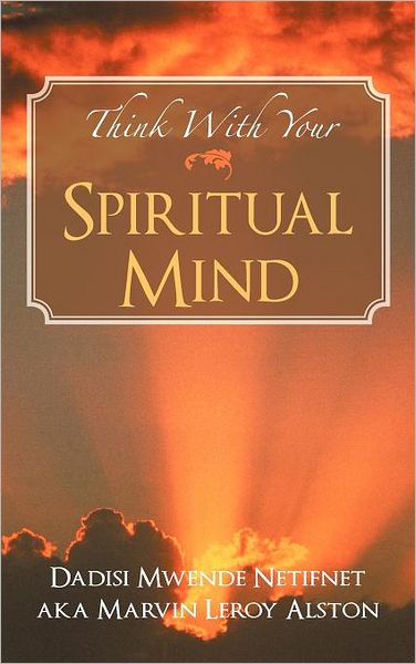 Cover for Dadisi Mwende Netifnet · Think with Your Spiritual Mind (Innbunden bok) (2011)