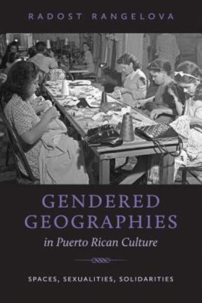 Cover for Radost Rangelova · Gendered Geographies in Puerto Rican Culture: Spaces, Sexualities, Solidarities - North Carolina Studies in the Romance Languages and Literatures (Paperback Book) (2016)