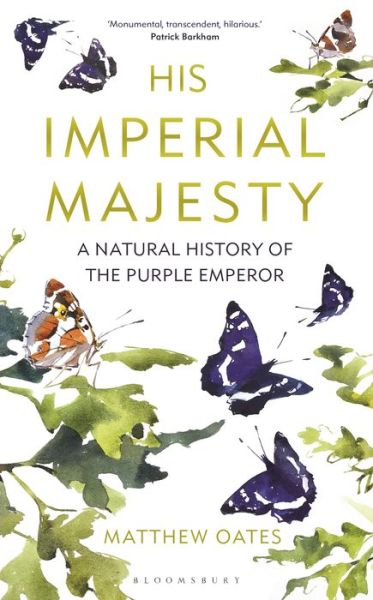 His Imperial Majesty: A Natural History of the Purple Emperor - Matthew Oates - Books - Bloomsbury Publishing PLC - 9781472950161 - June 10, 2021