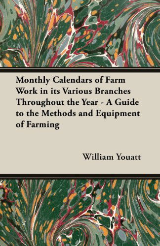 Cover for William Youatt · Monthly Calendars of Farm Work in Its Various Branches Throughout the Year - a Guide to the Methods and Equipment of Farming (Taschenbuch) (2013)