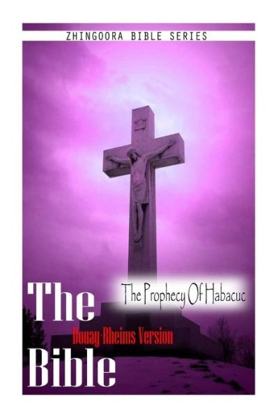 The Bible, Douay Rheims Version- the Prophecy of Habacuc - Douay Rheims - Books - CreateSpace Independent Publishing Platf - 9781475272161 - May 1, 2012