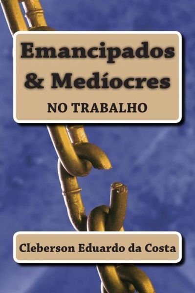 Cover for Cleberson Eduardo Da Costa · Emancipados &amp; Mediocres No Trabalho (Pocketbok) (2012)