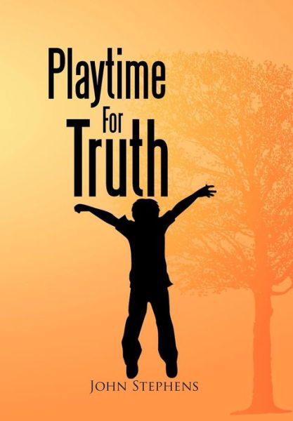 Cover for John Stephens · Playtime for Truth (Hardcover Book) (2012)