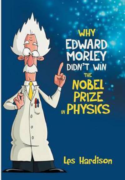 Cover for Les Hardison · Why Edward Morley Didn't Win the Nobel Prize in Physics (Hardcover Book) (2014)